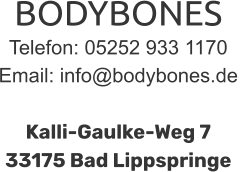 BODYBONES Telefon: 05252 933 1170 Email: info@bodybones.de   Kalli-Gaulke-Weg 7  33175 Bad Lippspringe